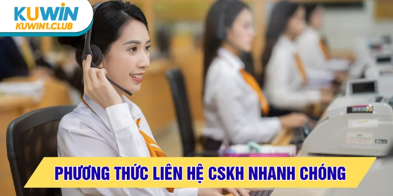Cách liên hệ CSKH nhanh nhất